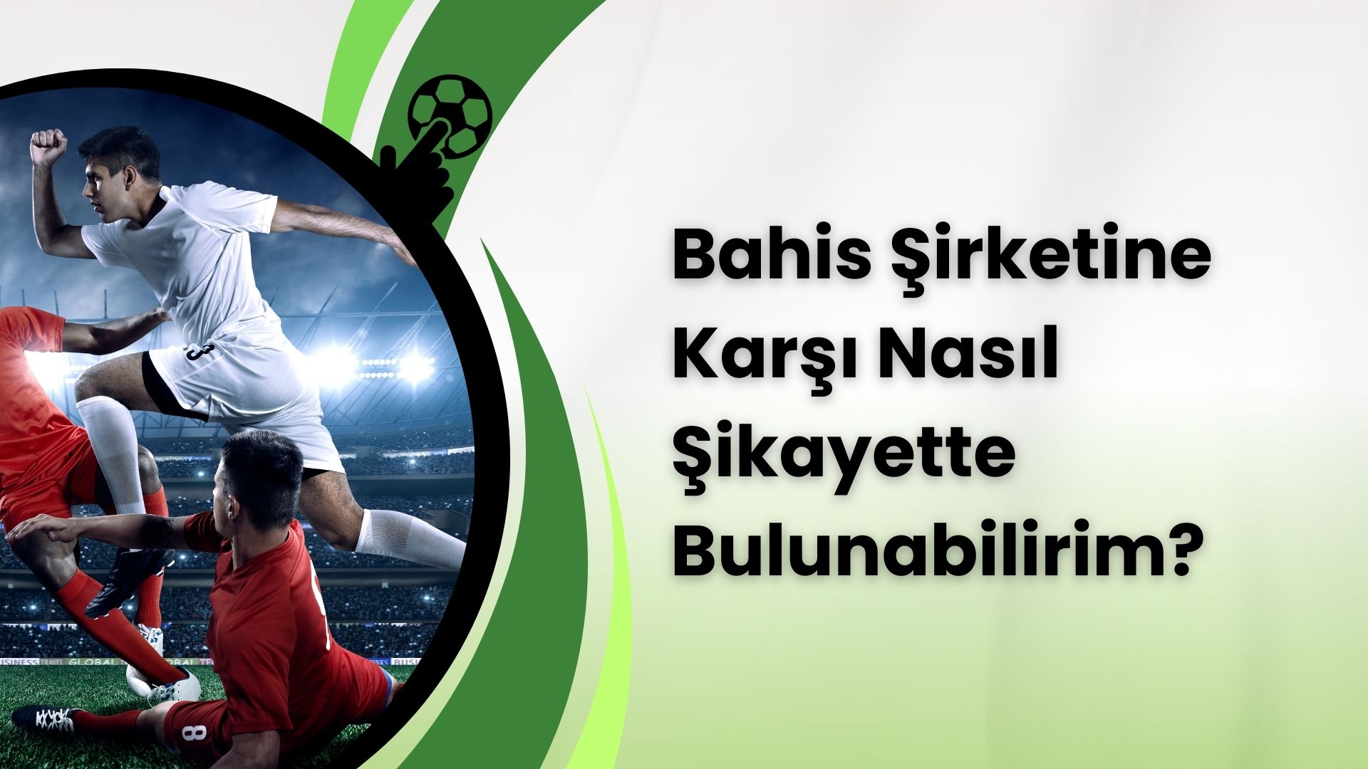 Bahis Şirketine Karşı Nasıl Şikayette Bulunabilirim