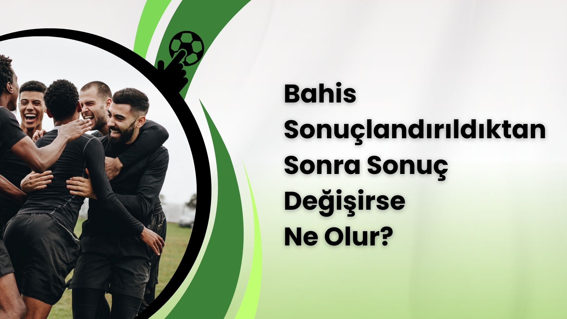 Bahis Sonuçlandırıldıktan Sonra Sonuç Değişirse Ne Olur